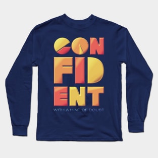 Confident (With a Hint of Doubt) Long Sleeve T-Shirt